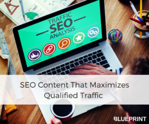 SEO Content That Maximizes Qualified Traffic | Blueprint