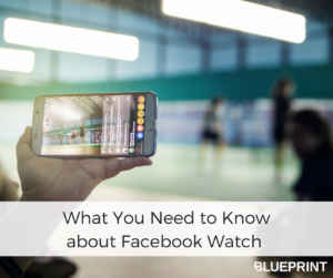 What You Need to Know about Facebook Watch | Blueprint