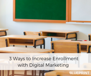 3 Ways to Increase Enrollment with Digital Marketing | Blueprint