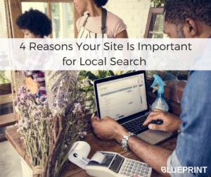 4 Reasons Your Site Is Important for Local Search | Blueprint